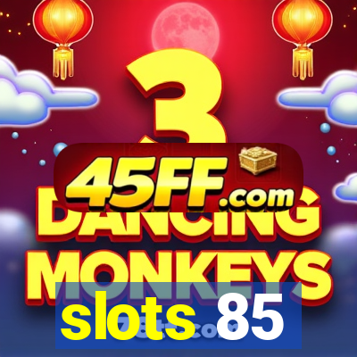 slots 85